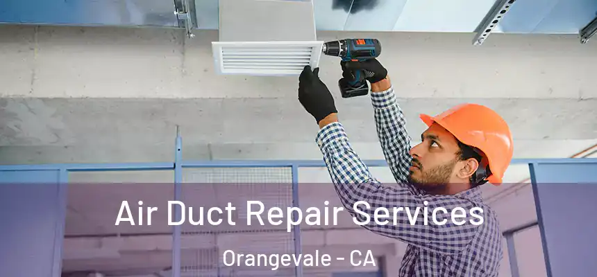Air Duct Repair Services Orangevale - CA