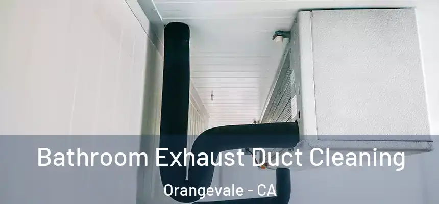 Bathroom Exhaust Duct Cleaning Orangevale - CA