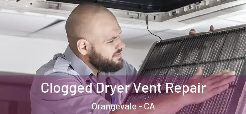  Clogged Dryer Vent Repair Orangevale - CA
