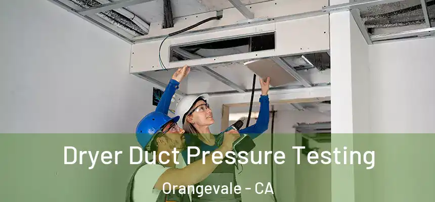Dryer Duct Pressure Testing Orangevale - CA