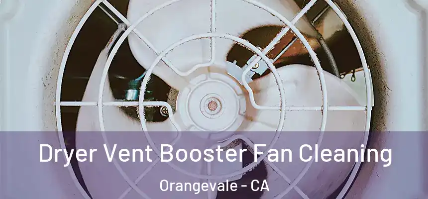 Dryer Vent Booster Fan Cleaning Orangevale - CA