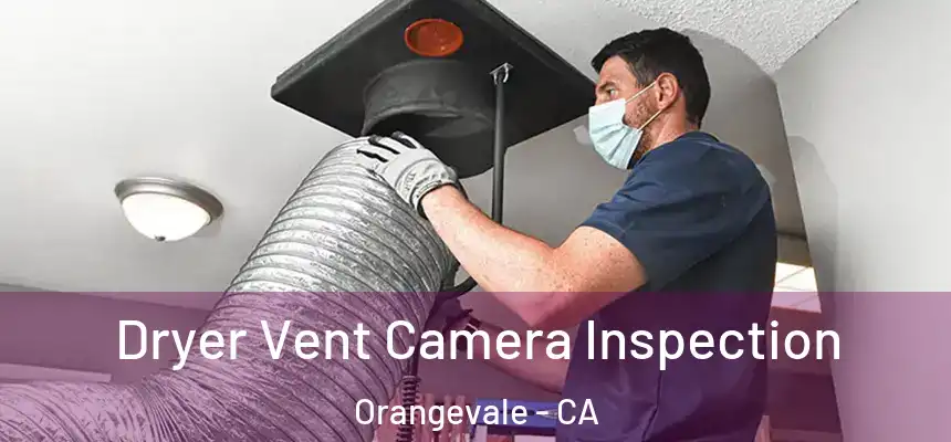 Dryer Vent Camera Inspection Orangevale - CA