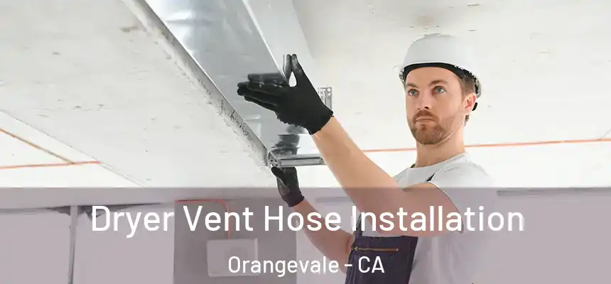  Dryer Vent Hose Installation Orangevale - CA