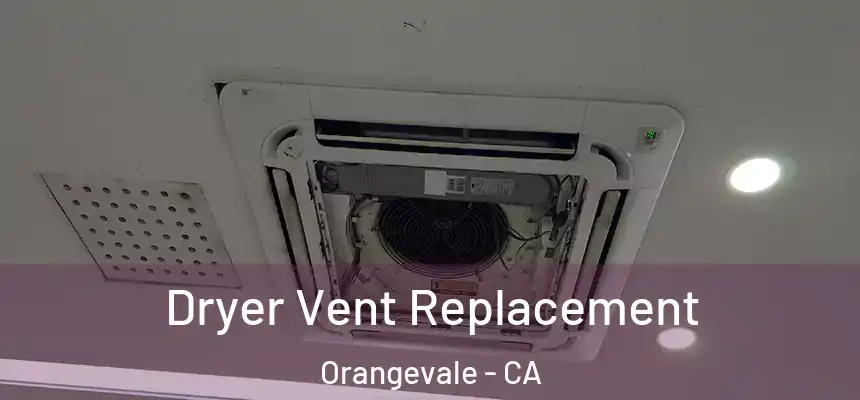  Dryer Vent Replacement Orangevale - CA