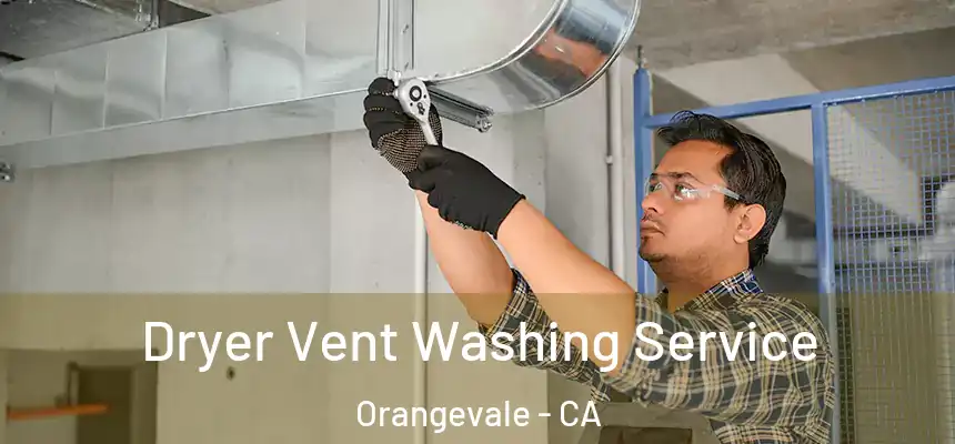 Dryer Vent Washing Service Orangevale - CA