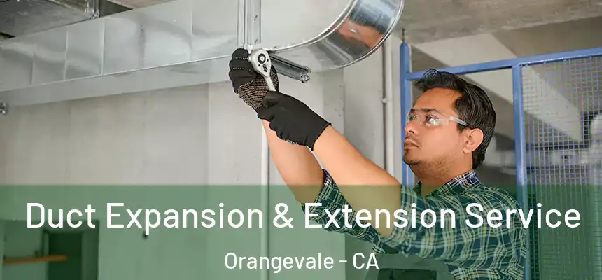  Duct Expansion & Extension Service Orangevale - CA