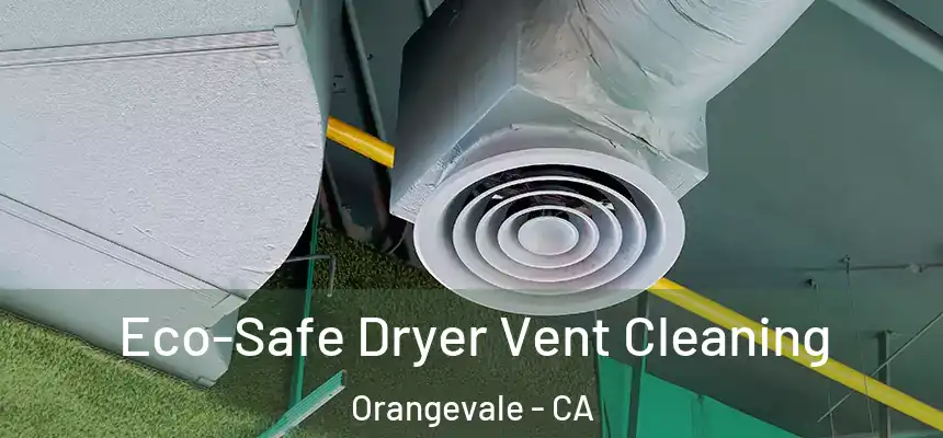  Eco-Safe Dryer Vent Cleaning Orangevale - CA