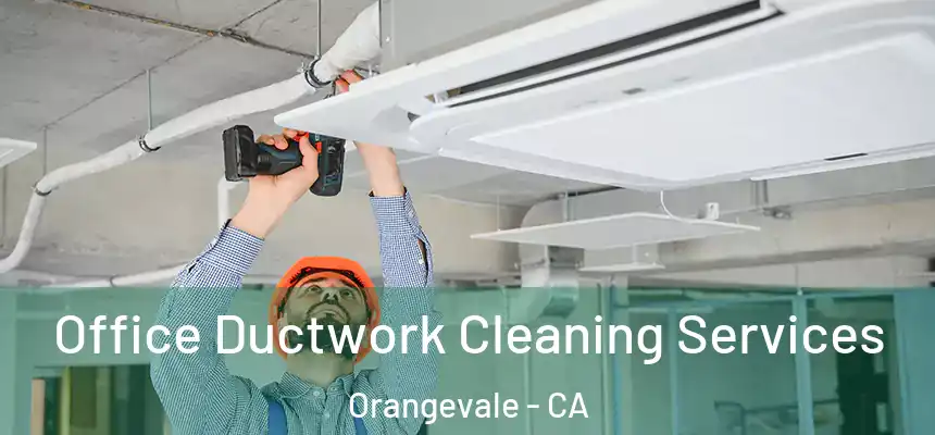 Office Ductwork Cleaning Services Orangevale - CA