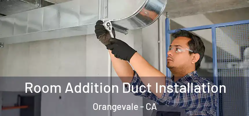  Room Addition Duct Installation Orangevale - CA