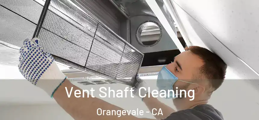 Vent Shaft Cleaning Orangevale - CA