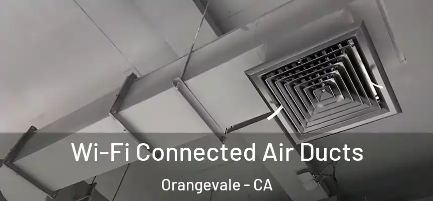 Wi-Fi Connected Air Ducts Orangevale - CA